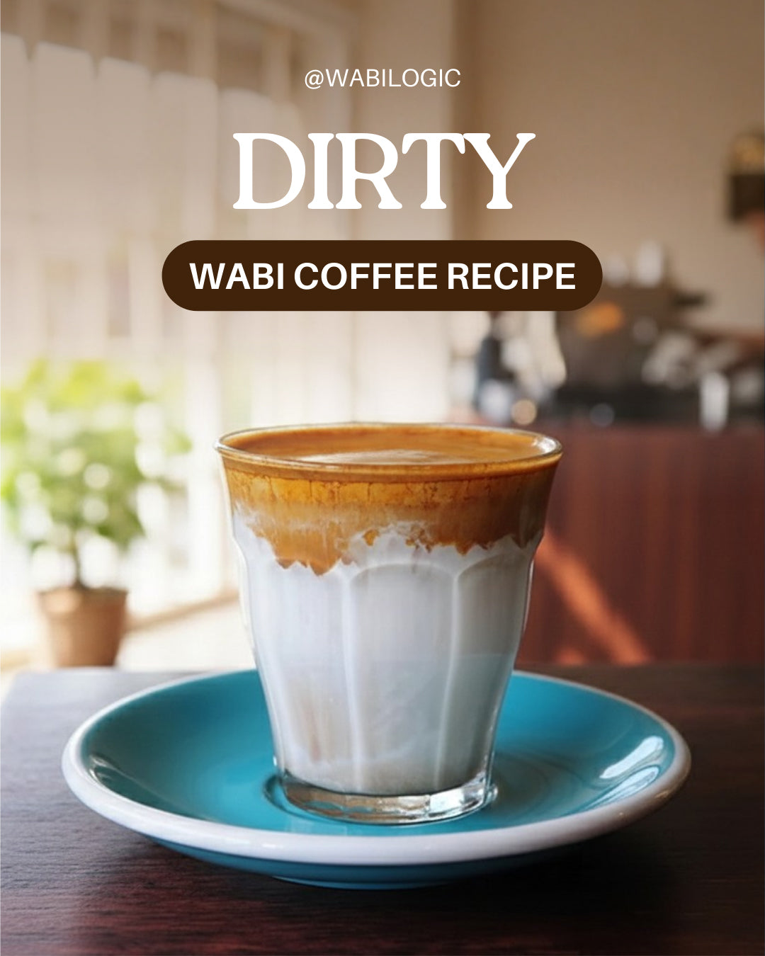 Wabi Coffee Recipes: Dirty Coffee
