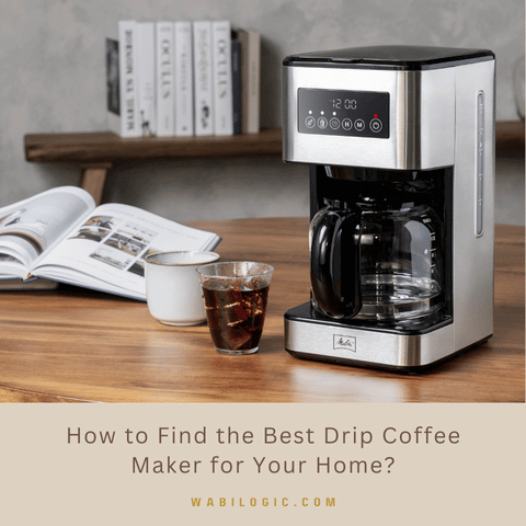 How to Find the Best Drip Coffee Maker for Your Home?