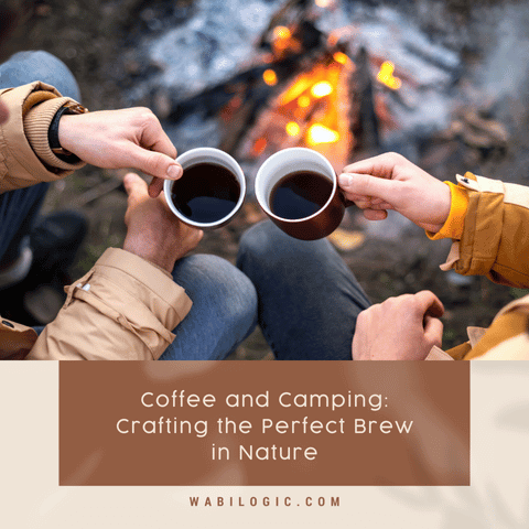 Coffee and Camping: Crafting the Perfect Brew in Nature