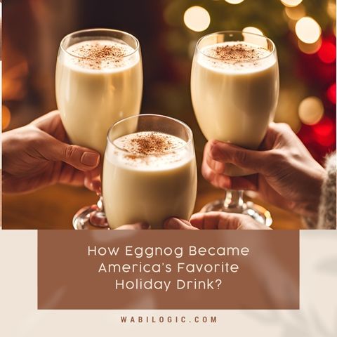 How Eggnog Became America’s Favorite Holiday Drink?