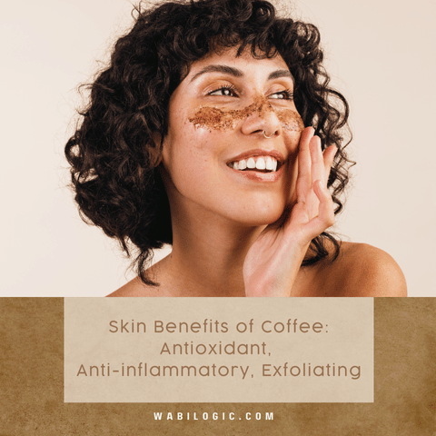 Skin Benefits of Coffee: Antioxidant, Anti-inflammatory, Exfoliating