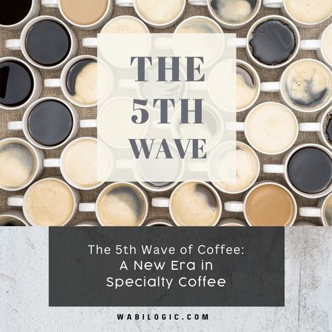 The 5th Wave of Coffee: A New Era in Specialty Coffee