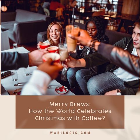 Merry Brews: How the World Celebrates Christmas with Coffee?